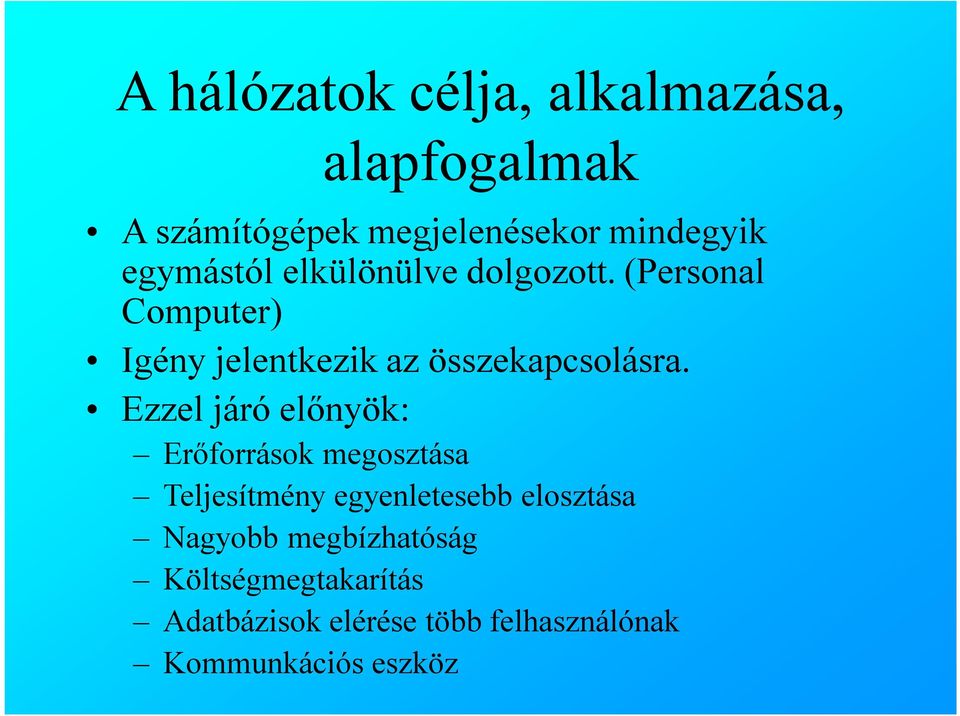 (Personal Computer) Igény jelentkezik az összekapcsolásra.