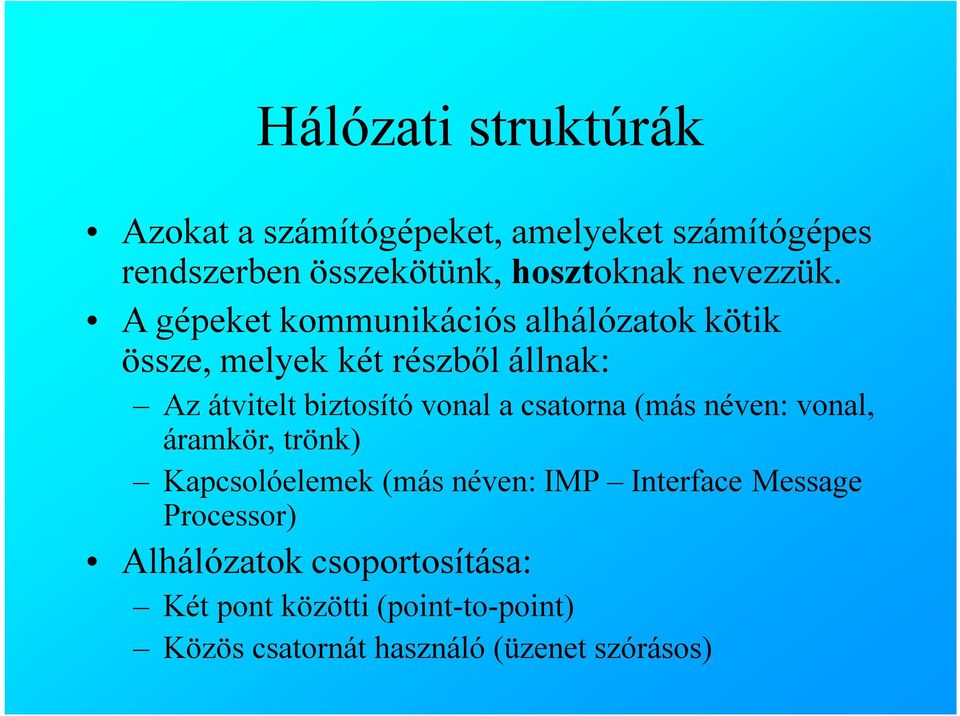 A gépeket kommunikációs alhálózatok kötik össze, melyek két részből állnak: Az átvitelt biztosító vonal a