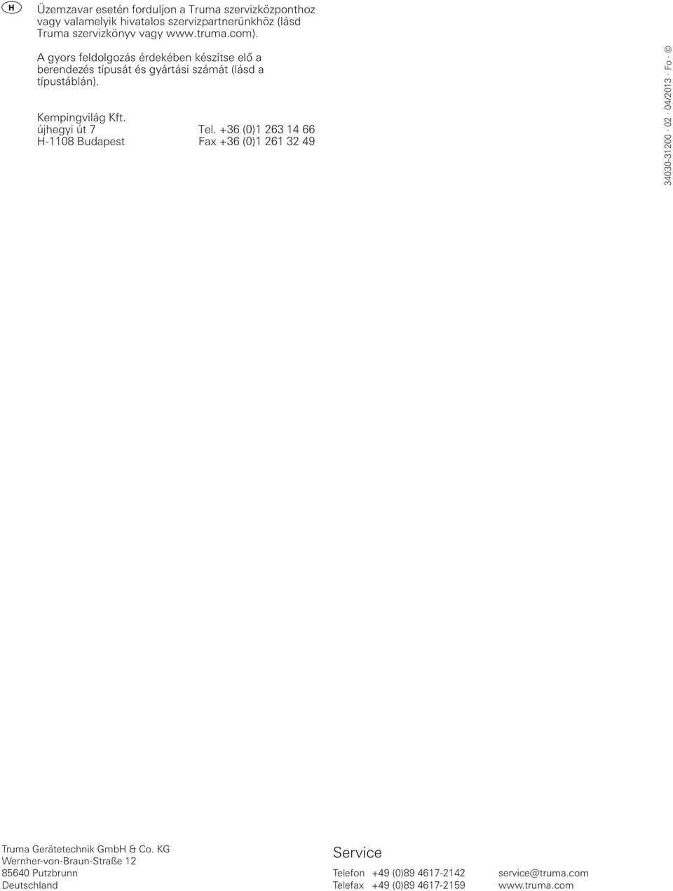 újhegyi út 7 Tel. +36 (0)1 263 14 66 H-1108 Budapest Fax +36 (0)1 261 32 49 34030-31200 02 04/2013 Fo Truma Gerätetechnik GmbH & Co.