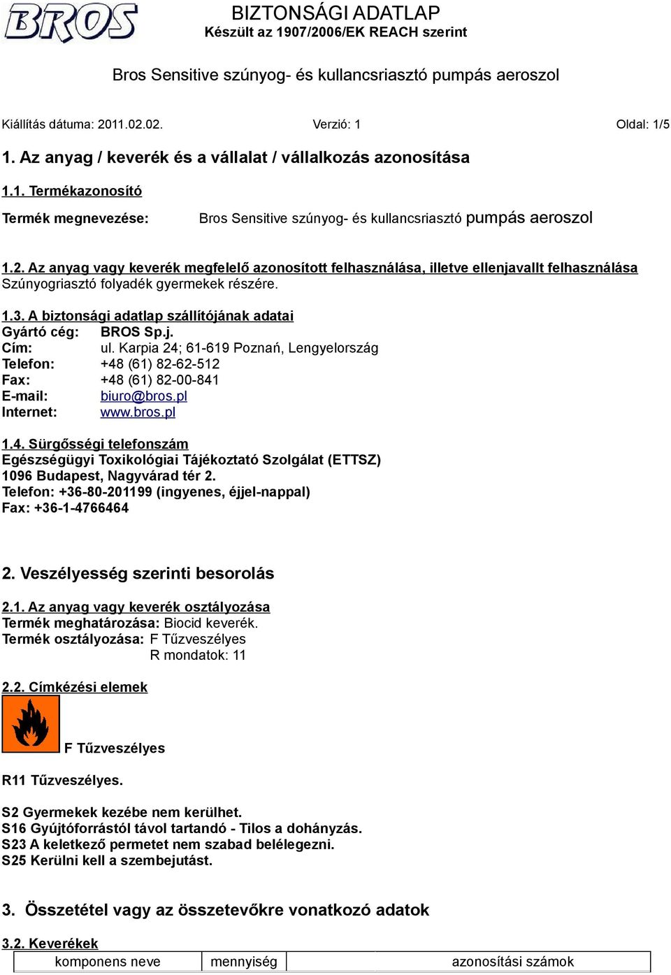 pl Internet: www.bros.pl 1.4. Sürgősségi telefonszám Egészségügyi Toxikológiai Tájékoztató Szolgálat (ETTSZ) 1096 Budapest, Nagyvárad tér 2.