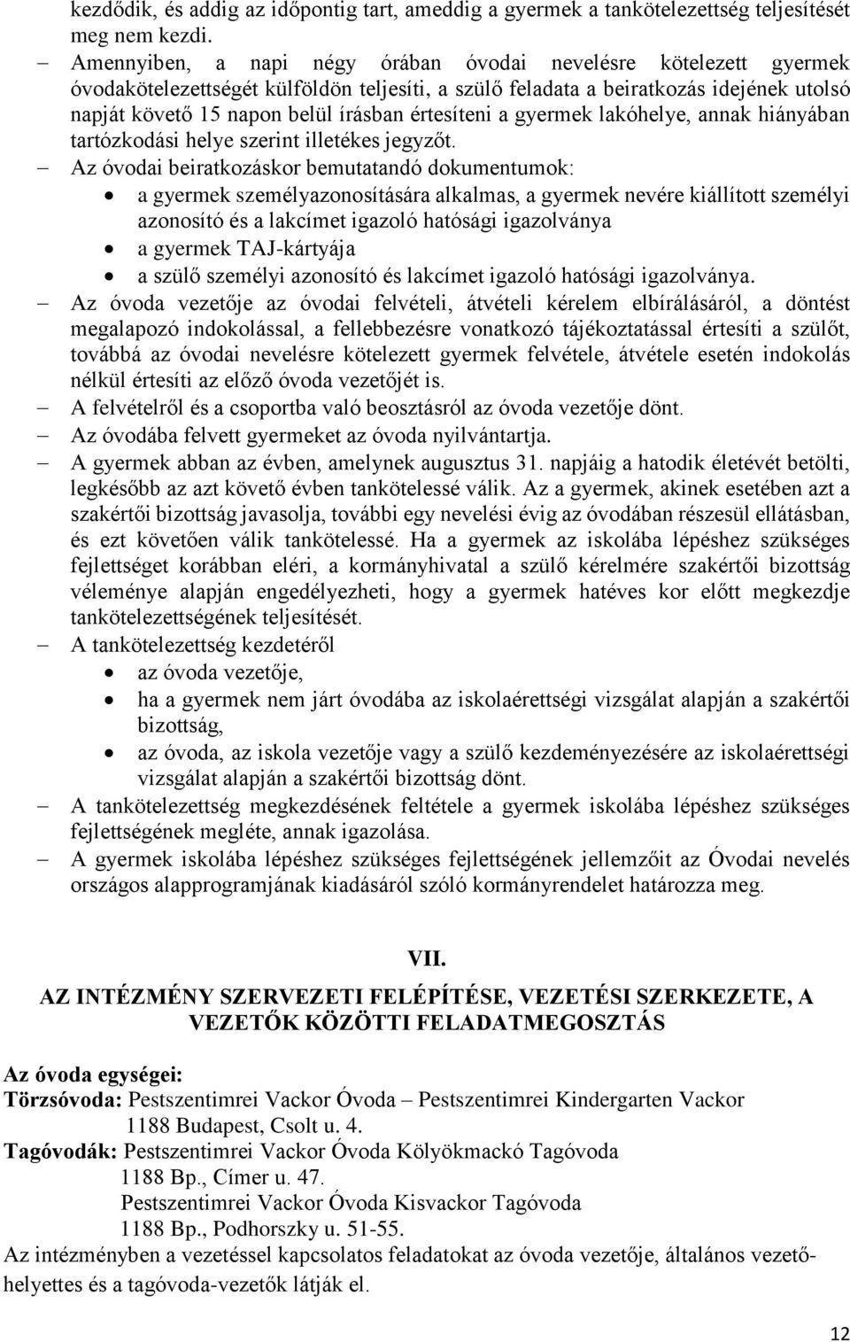 értesíteni a gyermek lakóhelye, annak hiányában tartózkodási helye szerint illetékes jegyzőt.