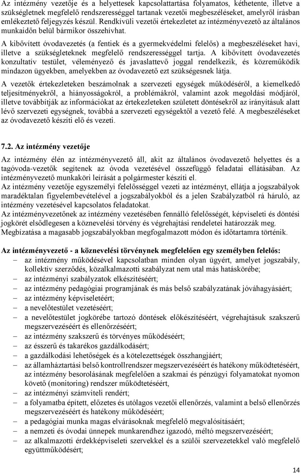A kibővített óvodavezetés (a fentiek és a gyermekvédelmi felelős) a megbeszéléseket havi, illetve a szükségleteknek megfelelő rendszerességgel tartja.