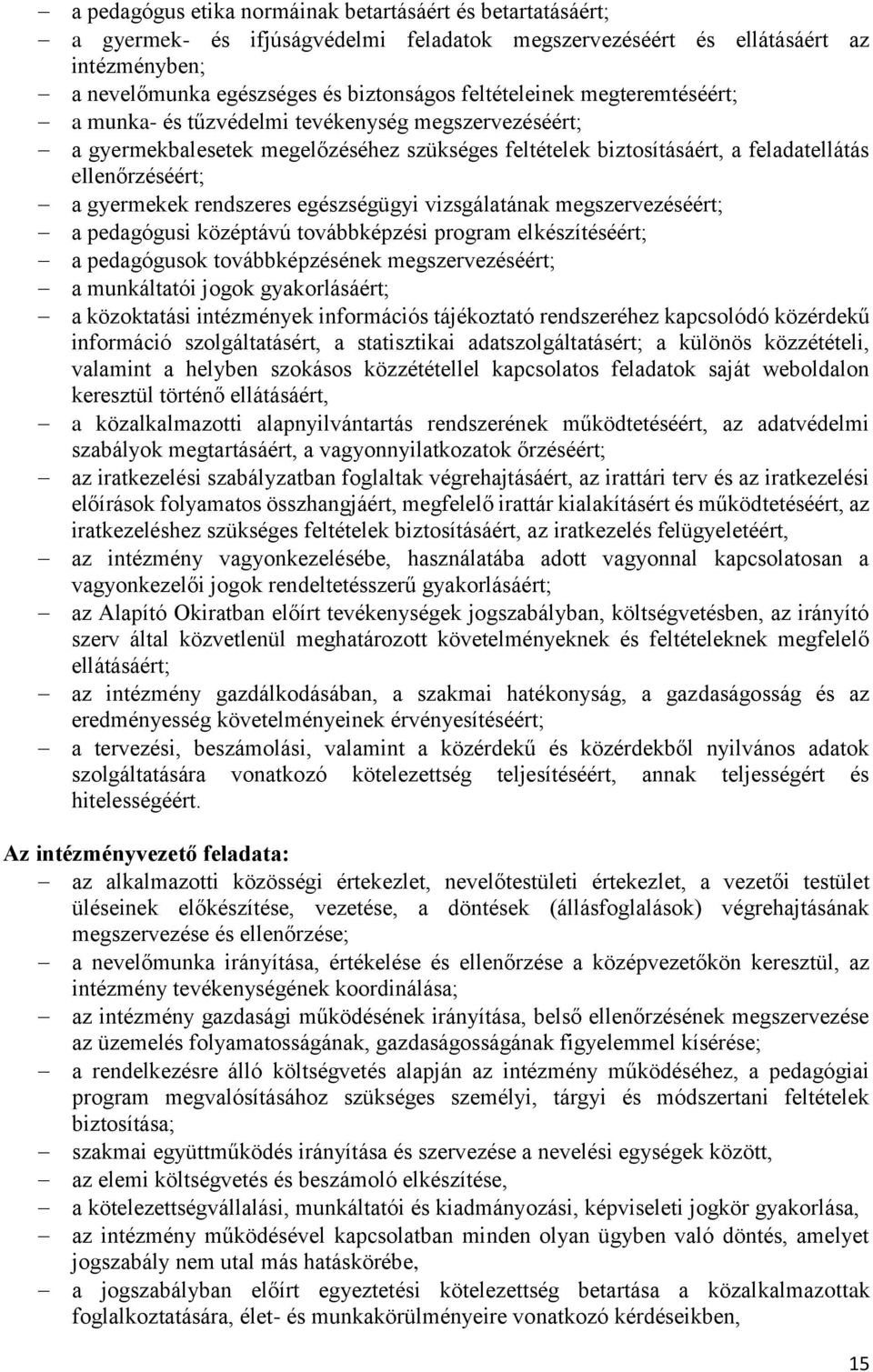 rendszeres egészségügyi vizsgálatának megszervezéséért; a pedagógusi középtávú továbbképzési program elkészítéséért; a pedagógusok továbbképzésének megszervezéséért; a munkáltatói jogok
