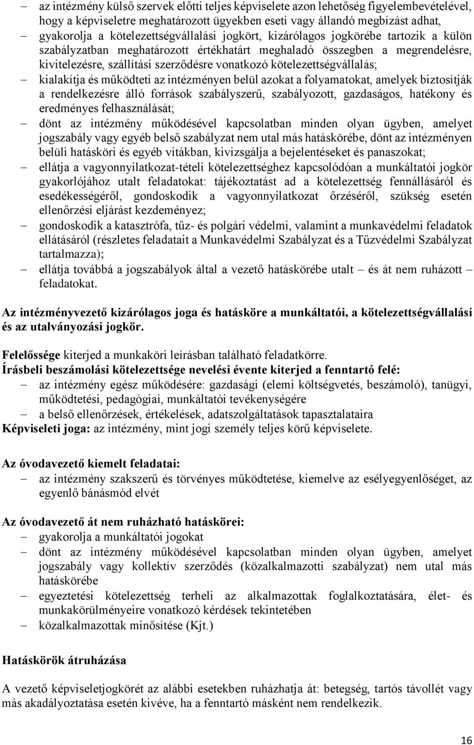 kötelezettségvállalás; kialakítja és működteti az intézményen belül azokat a folyamatokat, amelyek biztosítják a rendelkezésre álló források szabályszerű, szabályozott, gazdaságos, hatékony és