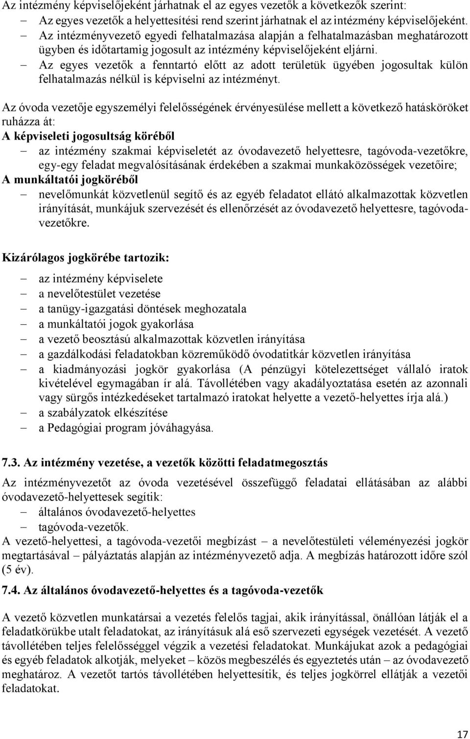 Az egyes vezetők a fenntartó előtt az adott területük ügyében jogosultak külön felhatalmazás nélkül is képviselni az intézményt.