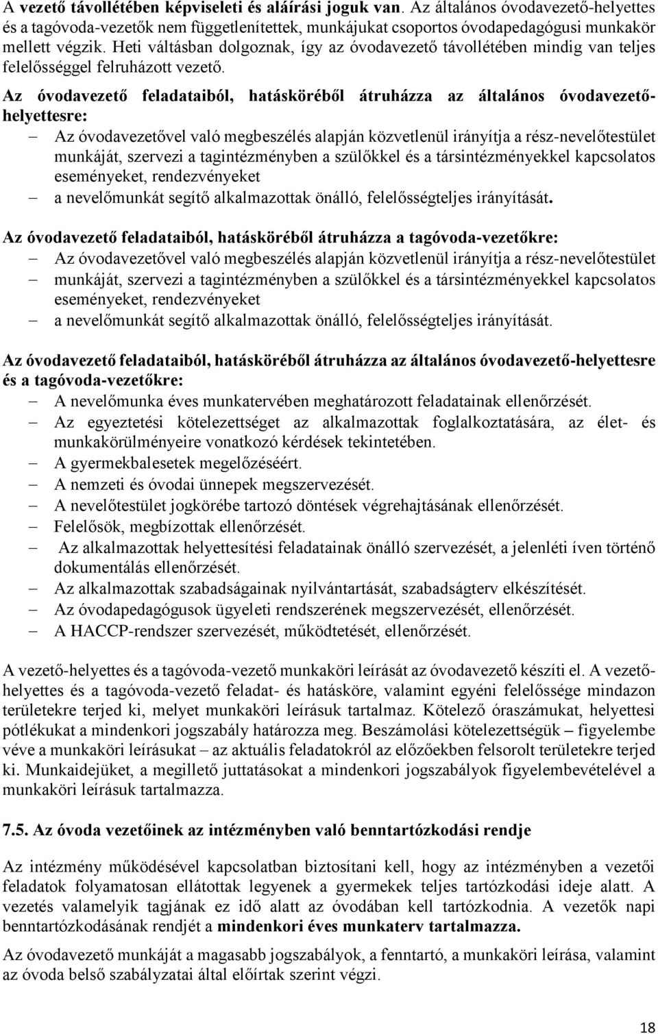 Az óvodavezető feladataiból, hatásköréből átruházza az általános óvodavezetőhelyettesre: Az óvodavezetővel való megbeszélés alapján közvetlenül irányítja a rész-nevelőtestület munkáját, szervezi a