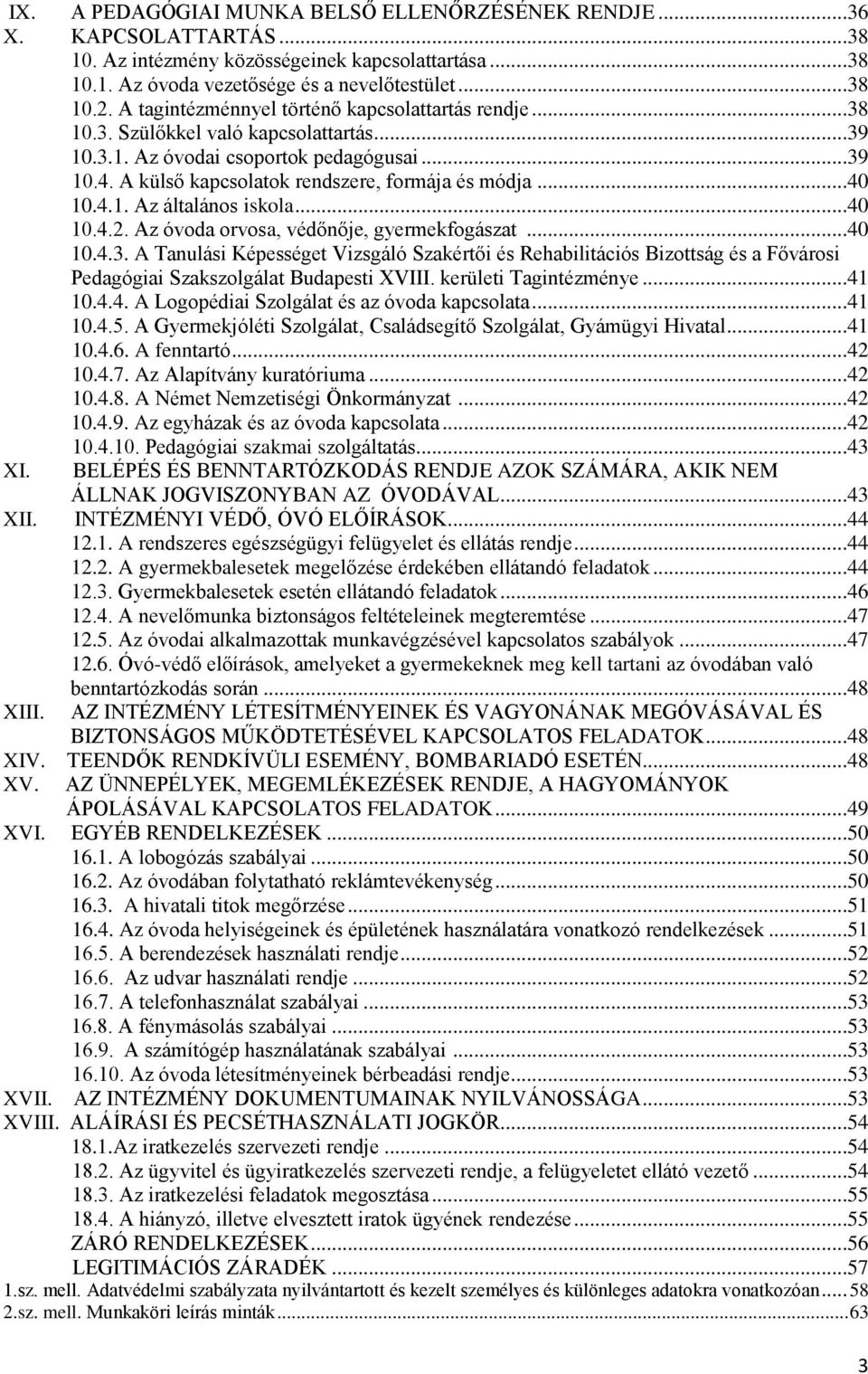 ..40 10.4.1. Az általános iskola...40 10.4.2. Az óvoda orvosa, védőnője, gyermekfogászat...40 10.4.3.