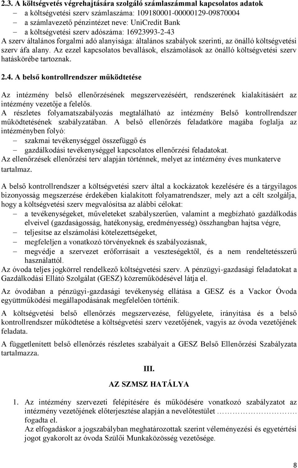 Az ezzel kapcsolatos bevallások, elszámolások az önálló költségvetési szerv hatáskörébe tartoznak. 2.4.