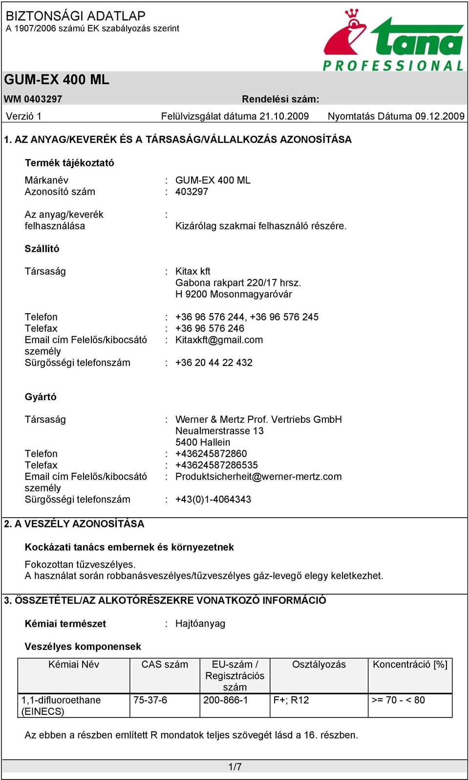 com személy Sürgősségi telefonszám : +36 20 44 22 432 Gyártó Társaság : Werner & Mertz Prof.
