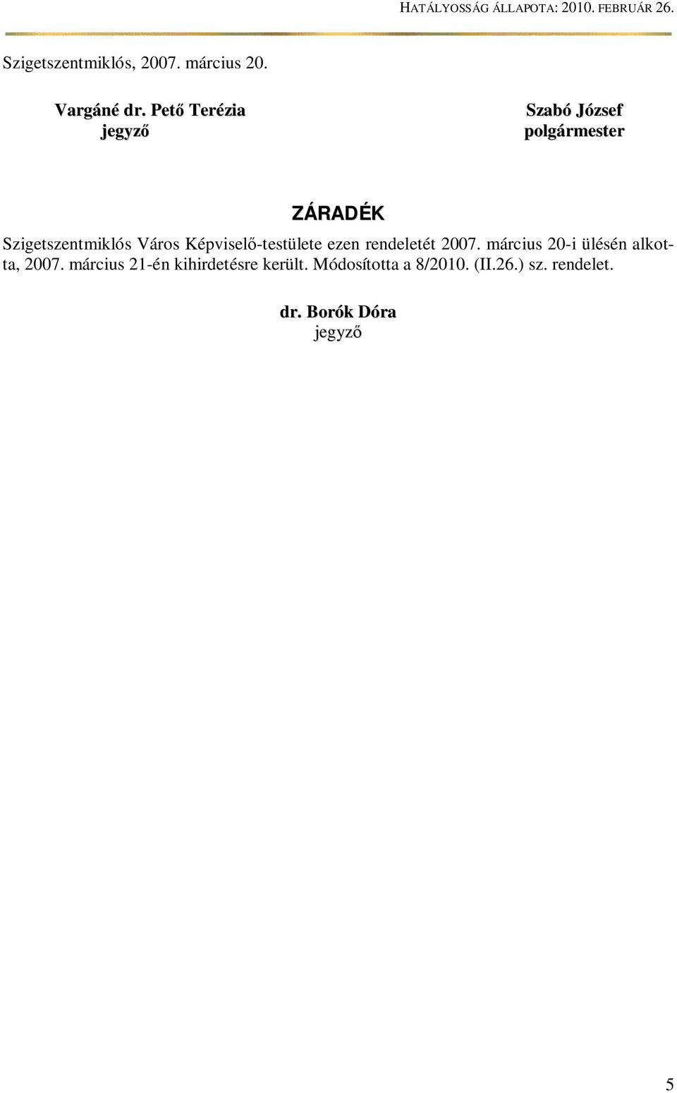 Képvisel -testülete ezen rendeletét 2007. március 20-i ülésén alkotta, 2007.