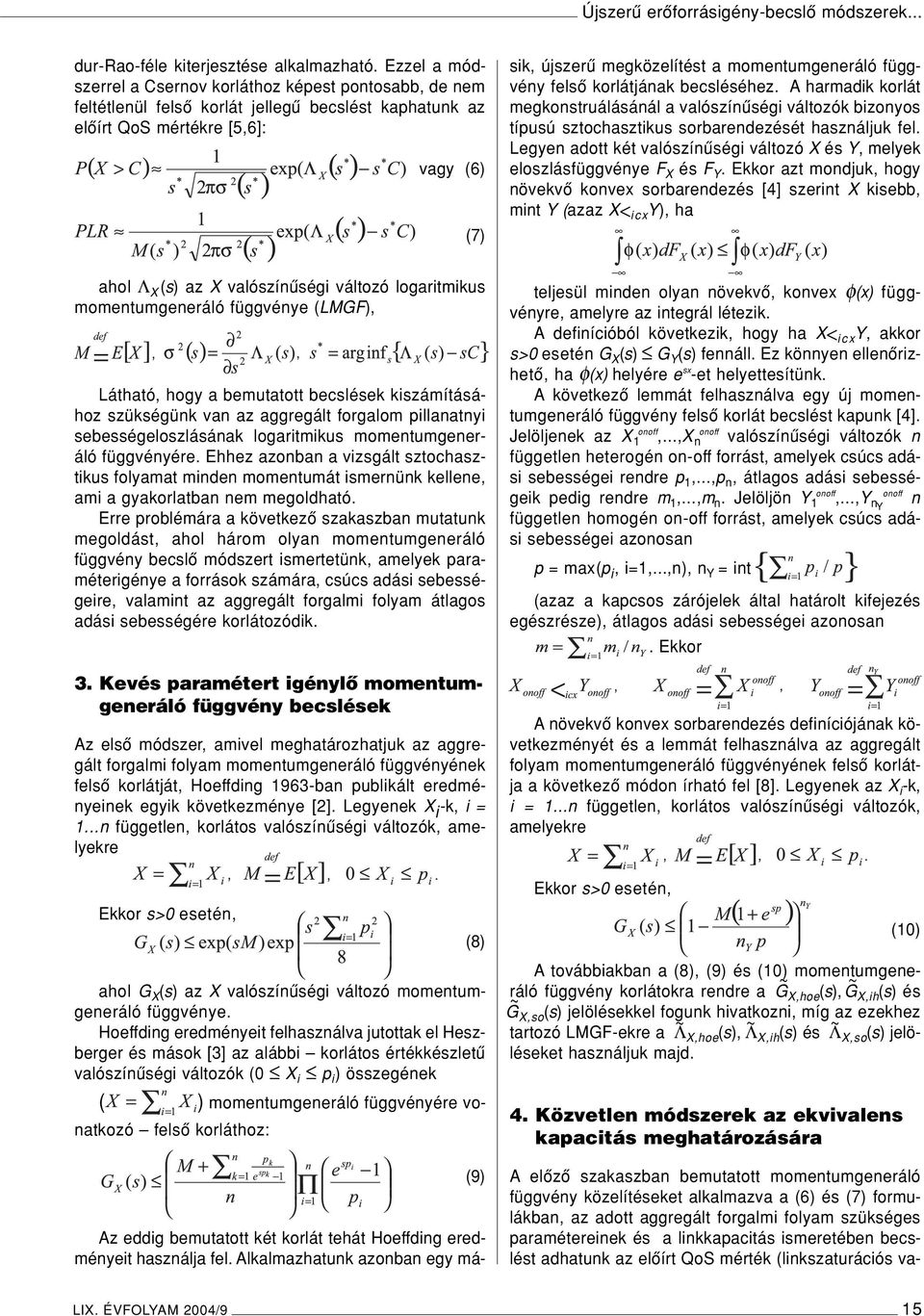 Hoeffding eredményeit használja fel. Alkalmazhatunk azonban egy másik, újszerû megközelítést a momentumgeneráló függvény felsô korlátjának becsléséhez.