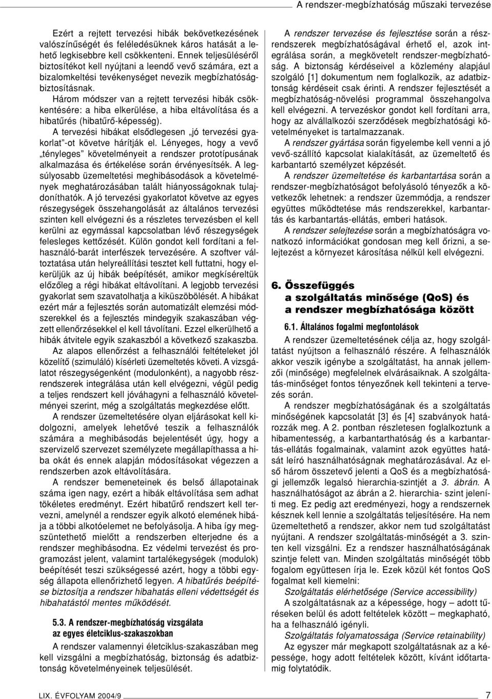 Három módszer van a rejtett tervezési hibák csökkentésére: a hiba elkerülése, a hiba eltávolítása és a hibatûrés (hibatûrô-képesség).