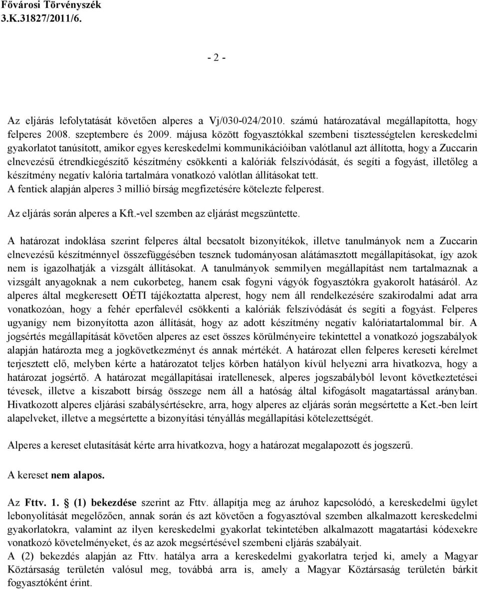 étrendkiegészítı készítmény csökkenti a kalóriák felszívódását, és segíti a fogyást, illetıleg a készítmény negatív kalória tartalmára vonatkozó valótlan állításokat tett.