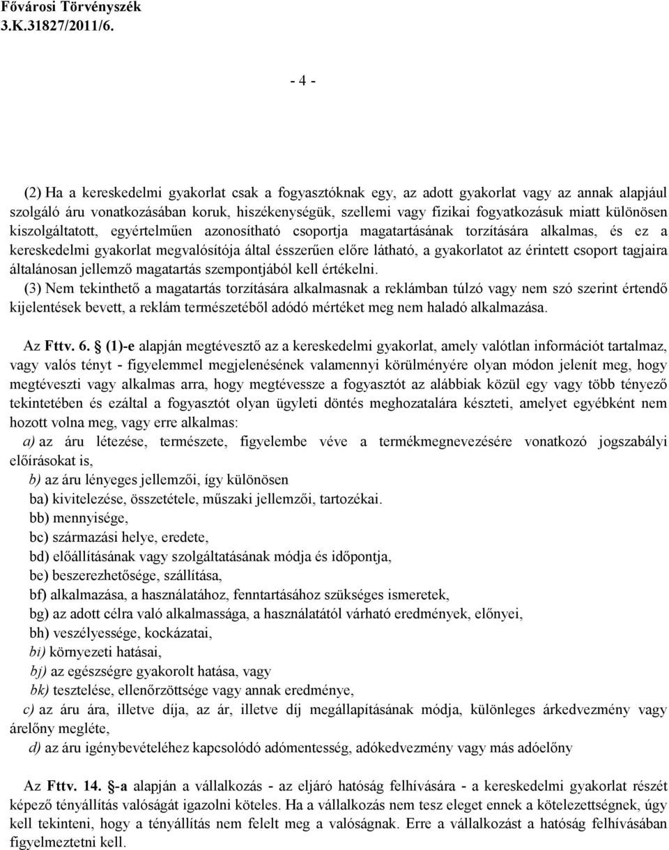 érintett csoport tagjaira általánosan jellemzı magatartás szempontjából kell értékelni.