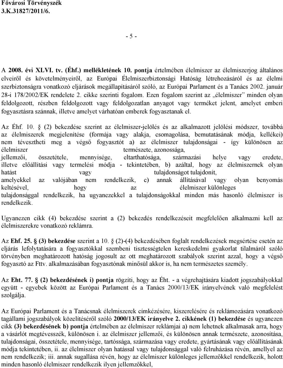 megállapításáról szóló, az Európai Parlament és a Tanács 2002. január 28-i 178/2002/EK rendelete 2. cikke szerinti fogalom.