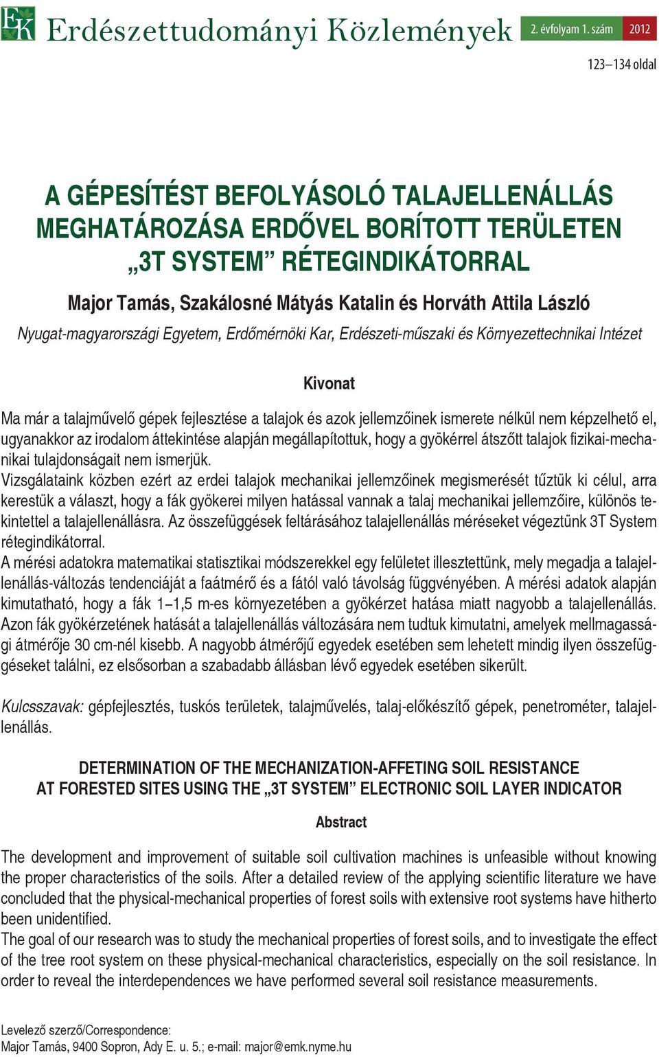 Nyugat-magyarországi Egyetem, Erdőmérnöki Kar, Erdészeti-műszaki és Környezettechnikai Intézet Kivonat Ma már a talajművelő gépek fejlesztése a talajok és azok jellemzőinek ismerete nélkül nem