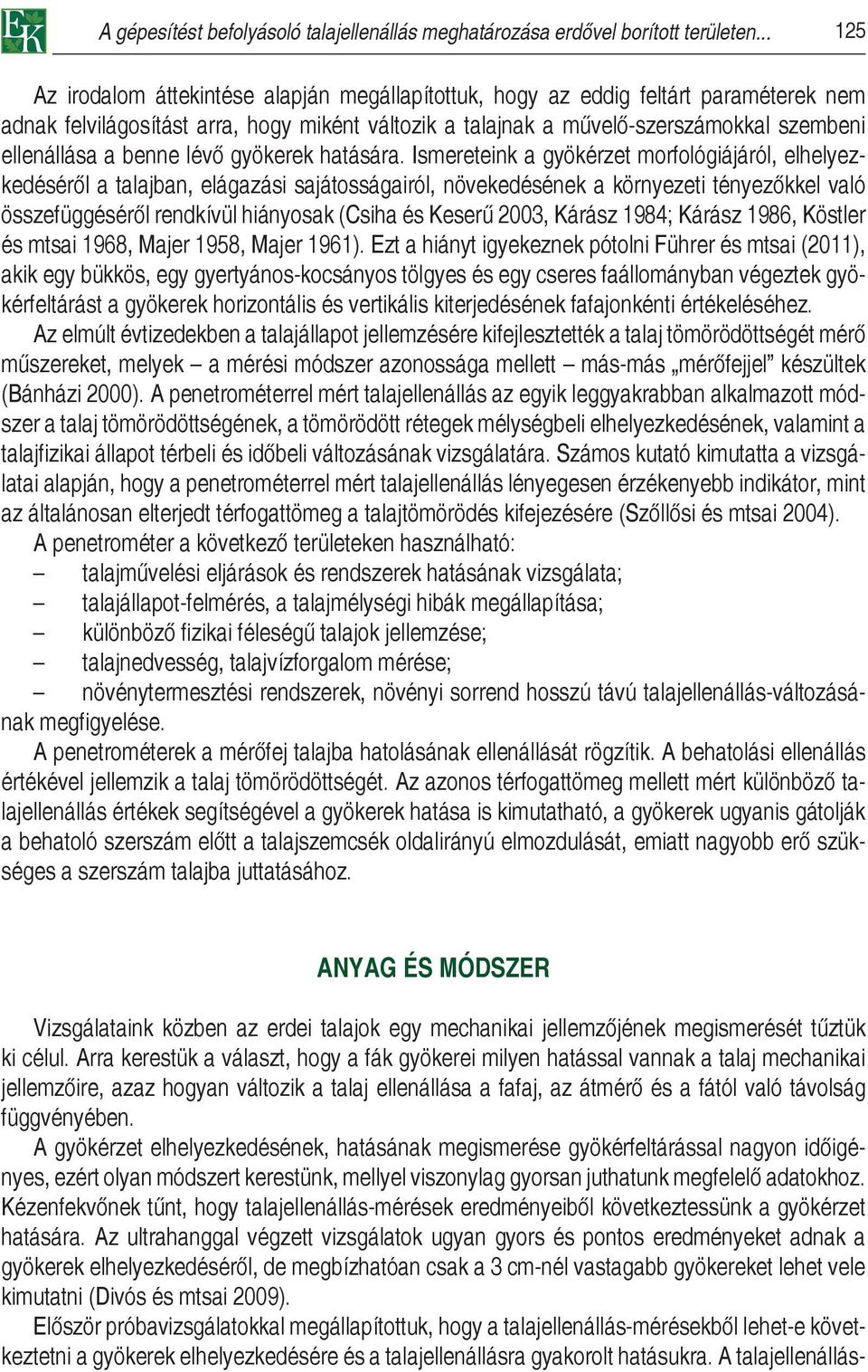 benne lévő gyökerek hatására.