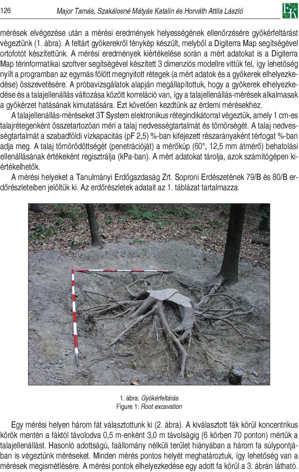 A mérési eredmények kiértékelése során a mért adatokat is a Digiterra Map térinformatikai szoftver segítségével készített 3 dimenziós modellre vittük fel, így lehetőség nyílt a programban az egymás
