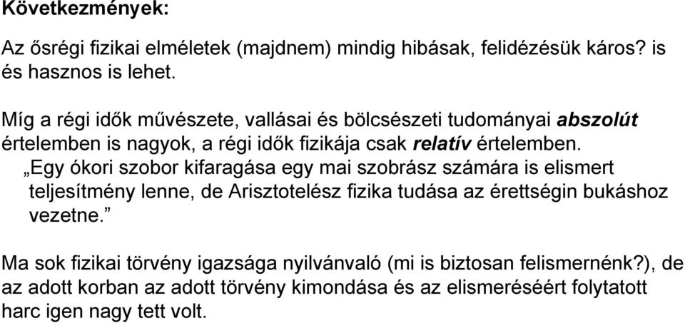 Egy ókori szobor kifaragása egy mai szobrász számára is elismert teljesítmény lenne, de Arisztotelész fizika tudása az érettségin bukáshoz