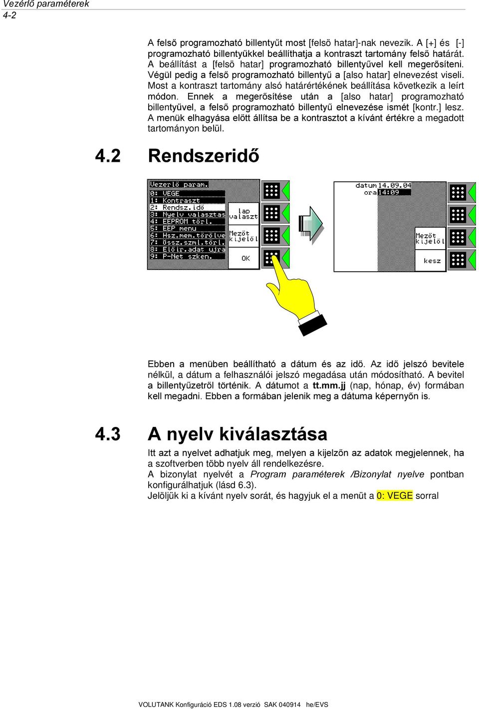 Most a kontraszt tartomány alsó határértékének beállítása következik a leírt PyGRQ (QQHN D PHJHU VtWpVH XWiQ D [also hatar] programozható billenw\ YHO DIHOV SURJUDPR]KDWyELOOHQW\ HOQHYH]pVH