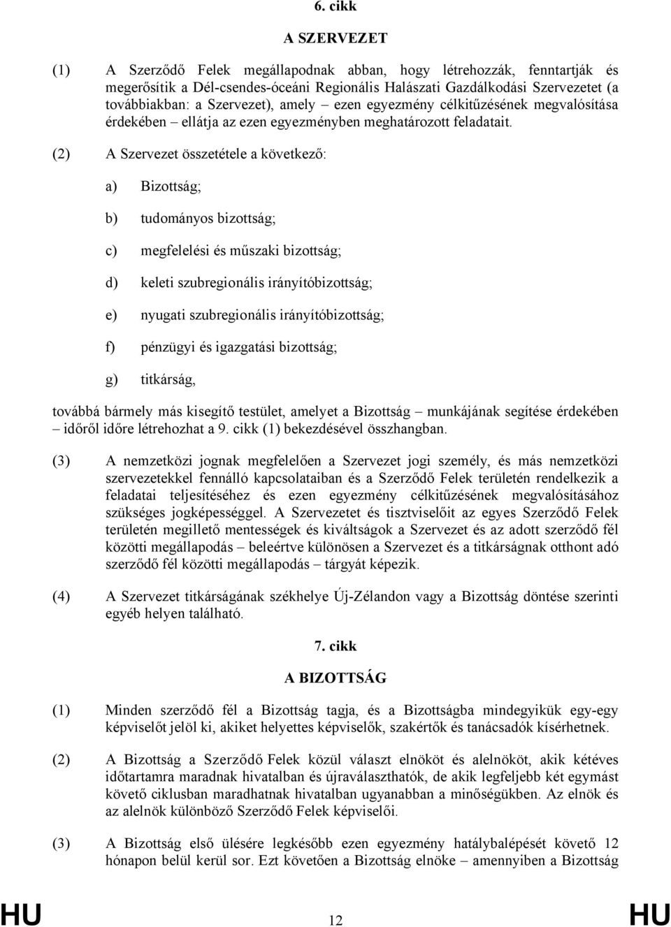 (2) A Szervezet összetétele a következő: a) Bizottság; b) tudományos bizottság; c) megfelelési és műszaki bizottság; d) keleti szubregionális irányítóbizottság; e) nyugati szubregionális