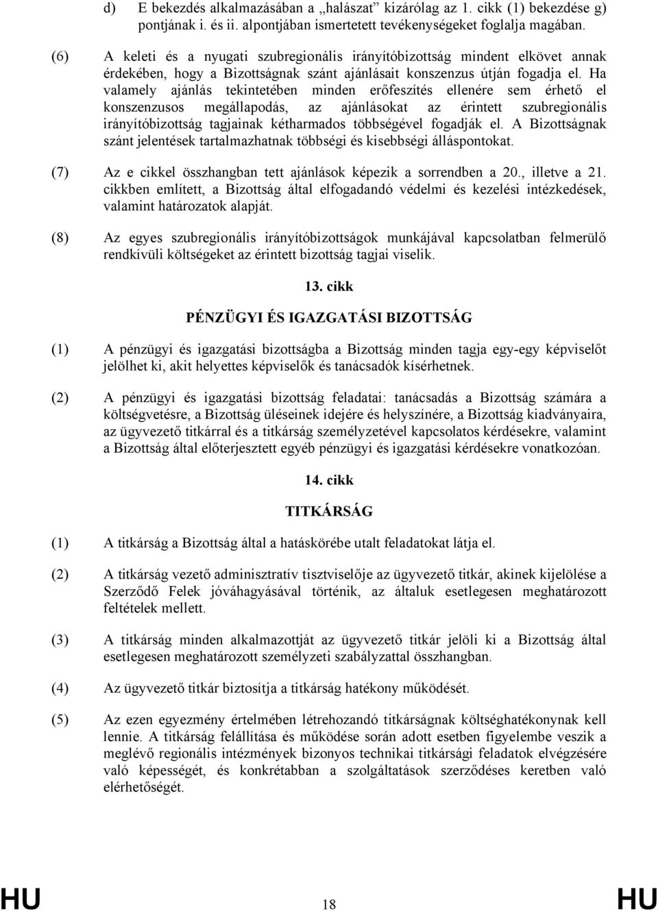 Ha valamely ajánlás tekintetében minden erőfeszítés ellenére sem érhető el konszenzusos megállapodás, az ajánlásokat az érintett szubregionális irányítóbizottság tagjainak kétharmados többségével