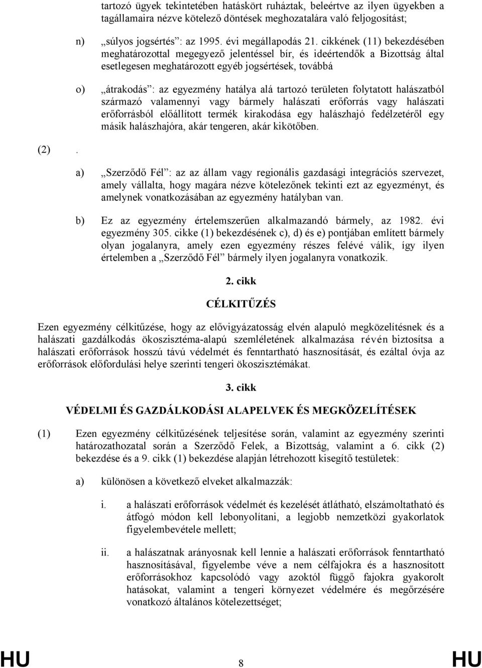 cikkének (11) bekezdésében meghatározottal megegyező jelentéssel bír, és ideértendők a Bizottság által esetlegesen meghatározott egyéb jogsértések, továbbá o) átrakodás : az egyezmény hatálya alá