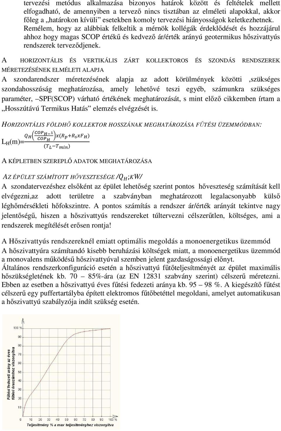 Remélem, hogy az alábbiak felkeltik a mérnök kollégák érdekldését és hozzájárul ahhoz hogy magas SCOP érték és kedvez ár/érték arányú geotermikus hszivattyús rendszerek tervezdjenek.