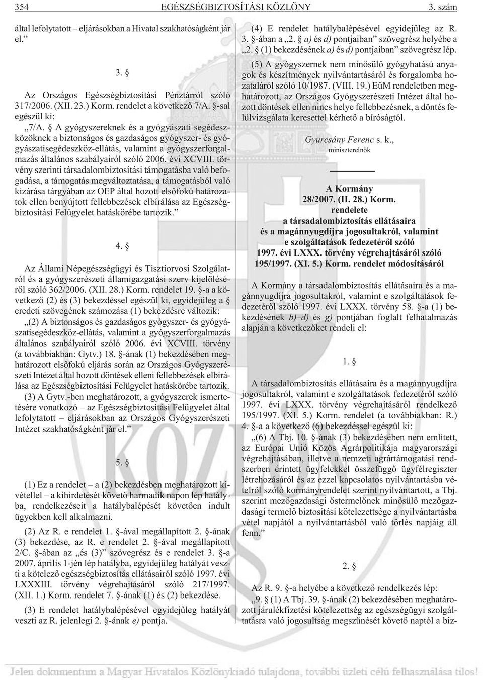 A gyógyszereknek és a gyógyászati segédeszközöknek a biztonságos és gazdaságos gyógyszer- és gyógyászatisegédeszköz-ellátás, valamint a gyógyszerforgalmazás általános szabályairól szóló 2006.