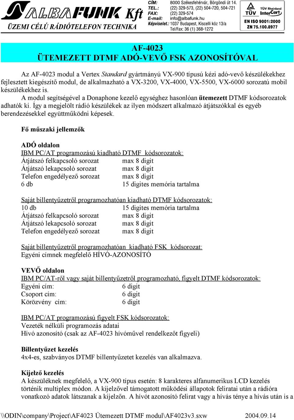 Így a megjelölt rádió készülékek az ilyen módszert alkalmazó átjátszókkal és egyéb berendezésekkel együttműködni képesek.