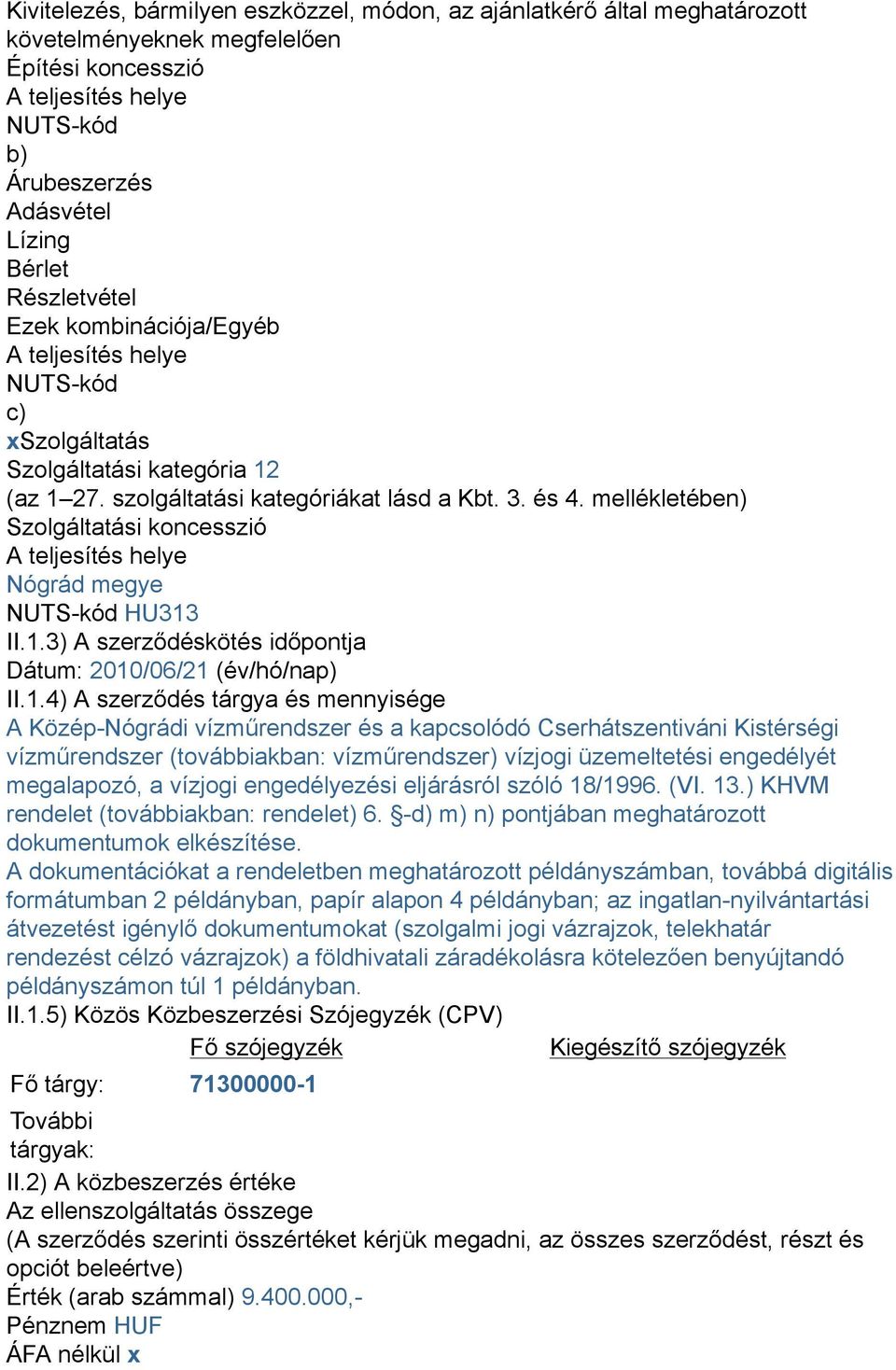 mellékletében) Szolgáltatási koncesszió A teljesítés helye Nógrád megye NUTS-kód HU313