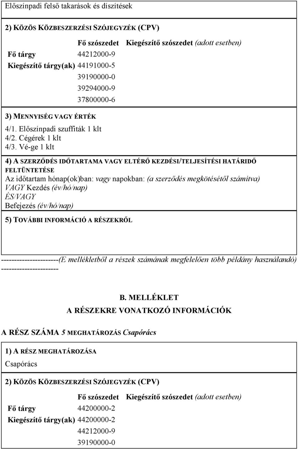 Vé-ge 1 klt (E mellékletbıl a részek számának megfelelıen több példány használandó)