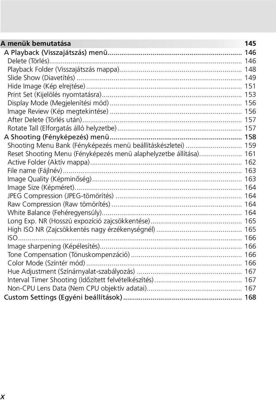 .. 157 A Shooting (Fényképezés) menü... 158 Shooting Menu Bank (Fényképezés menü beállításkészletei)... 159 Reset Shooting Menu (Fényképezés menü alaphelyzetbe állítása).