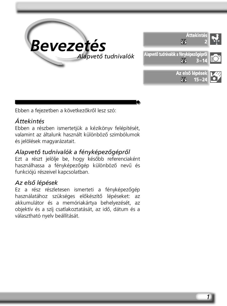 Alapvető tudnivalók a fényképezőgépről Ezt a részt jelölje be, hogy később referenciaként használhassa a fényképezőgép különböző nevű és funkciójú részeivel
