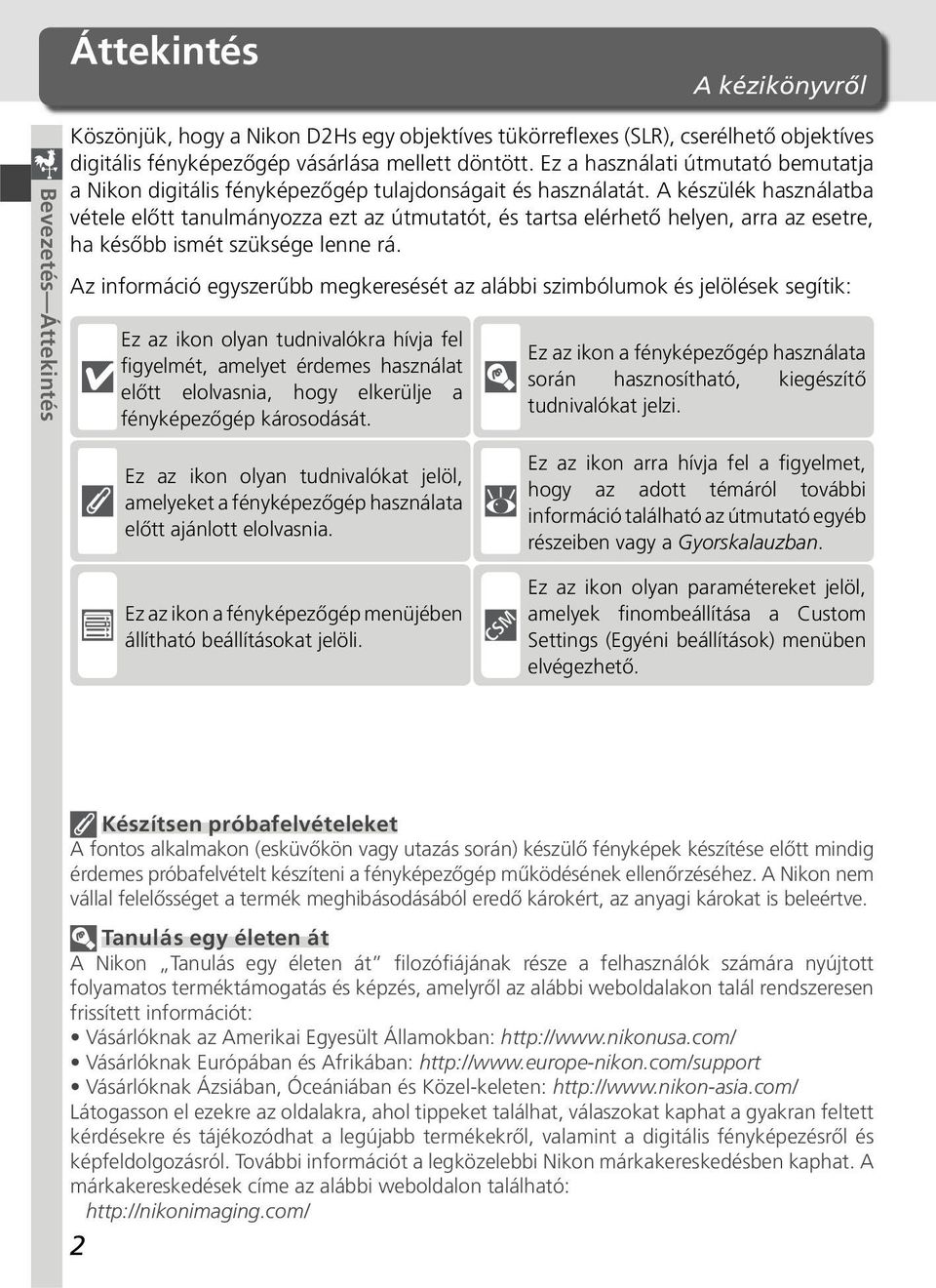 A készülék használatba vétele előtt tanulmányozza ezt az útmutatót, és tartsa elérhető helyen, arra az esetre, ha később ismét szüksége lenne rá.