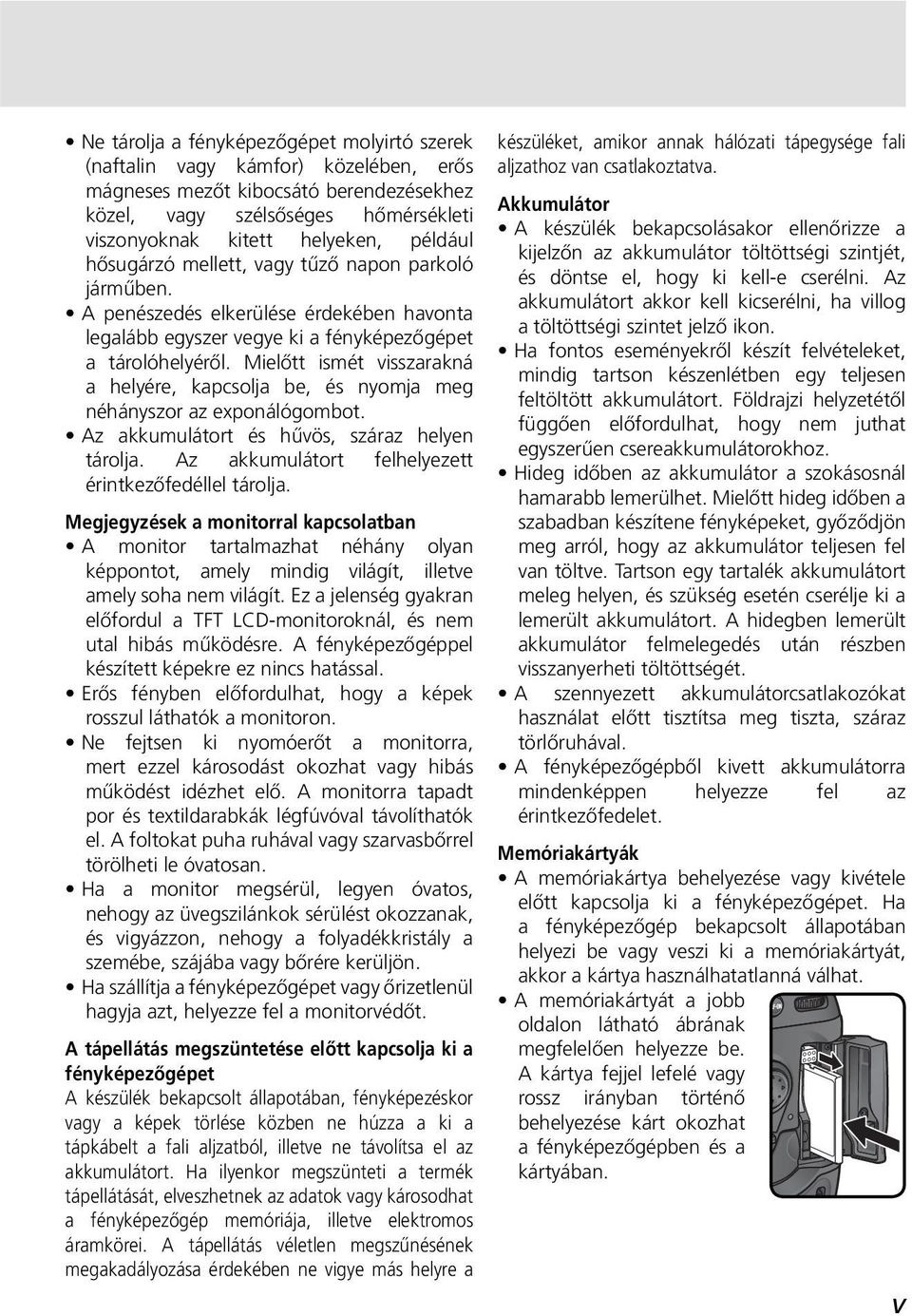 Mielőtt ismét visszarakná a helyére, kapcsolja be, és nyomja meg néhányszor az exponálógombot. Az akkumulátort és hűvös, száraz helyen tárolja. Az akkumulátort felhelyezett érintkezőfedéllel tárolja.