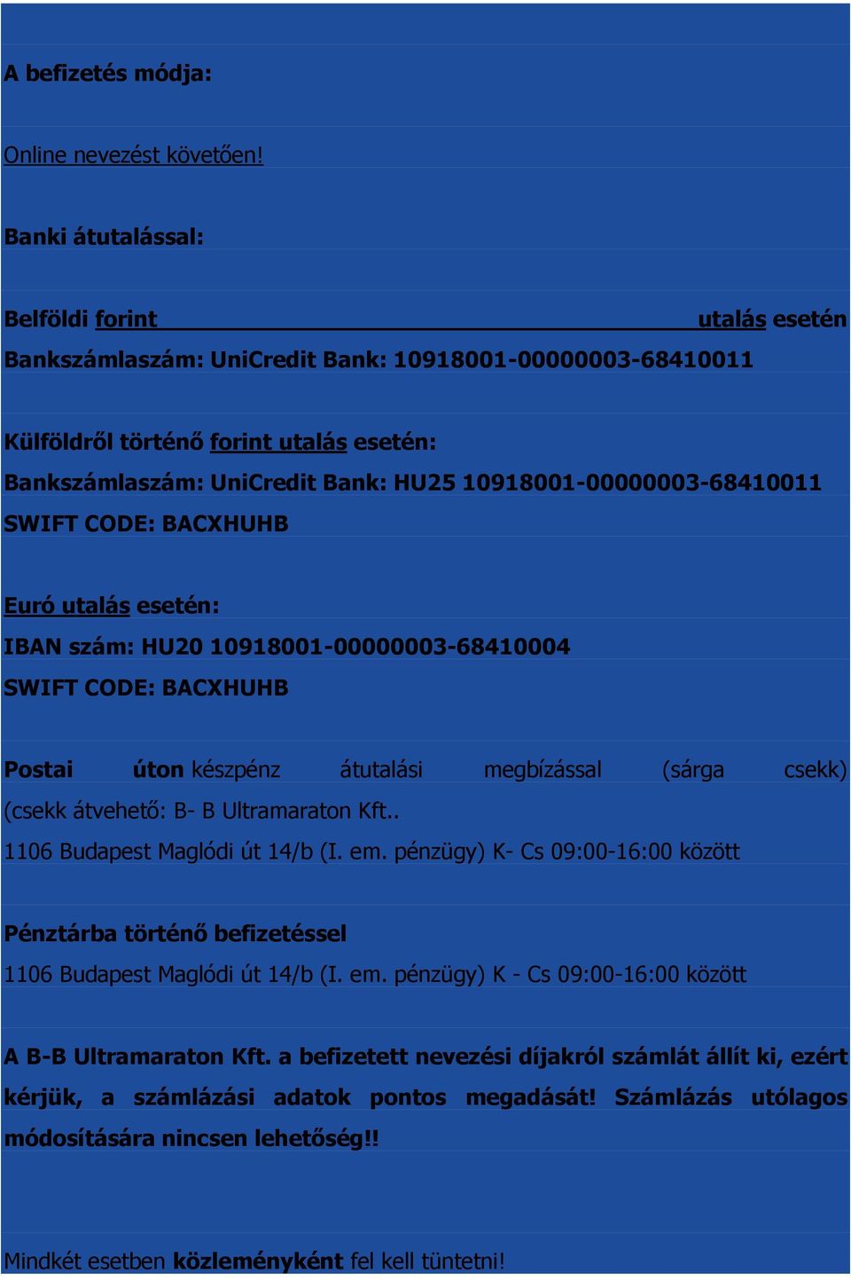 10918001-00000003-68410011 SWIFT CODE: BACXHUHB Euró utalás esetén: IBAN szám: HU20 10918001-00000003-68410004 SWIFT CODE: BACXHUHB Postai úton készpénz átutalási megbízással (sárga csekk) (csekk