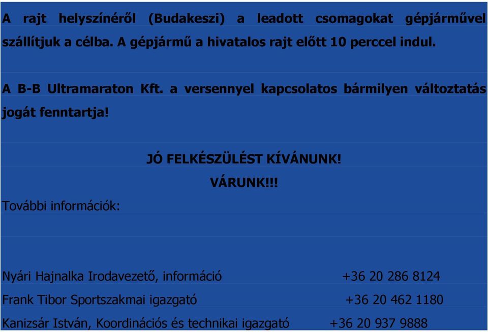 a versennyel kapcsolatos bármilyen változtatás jogát fenntartja! JÓ FELKÉSZÜLÉST KÍVÁNUNK! VÁRUNK!