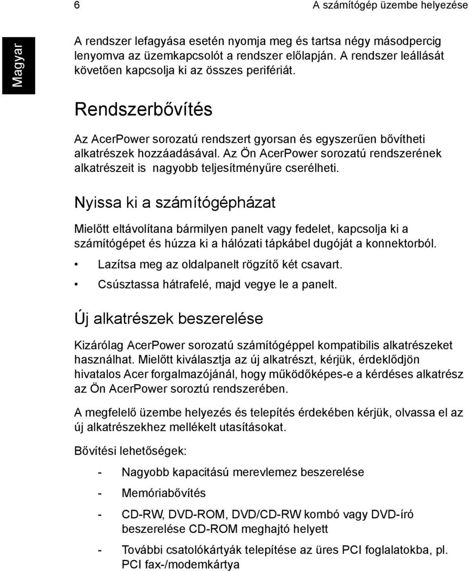 Az Ön AcerPower sorozatú rendszerének alkatrészeit is nagyobb teljesítményűre cserélheti.