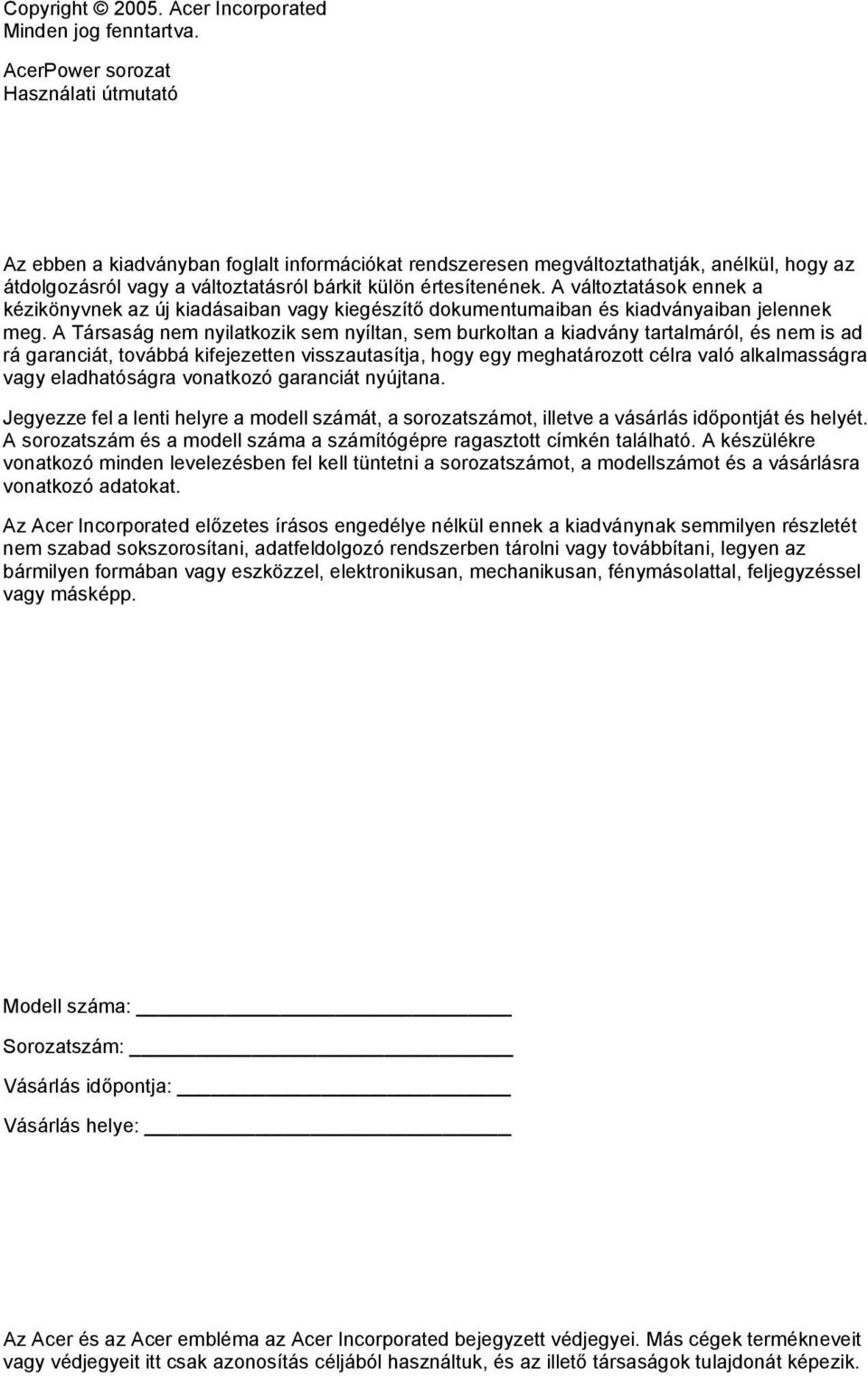 A változtatások ennek a kézikönyvnek az új kiadásaiban vagy kiegészítő dokumentumaiban és kiadványaiban jelennek meg.