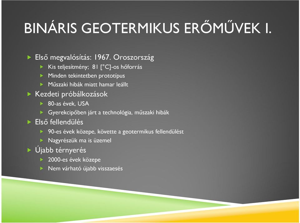 hamar leállt Kezdeti próbálkozások 80-as évek, USA Gyerekcipőben járt a technológia, műszaki hibák Első