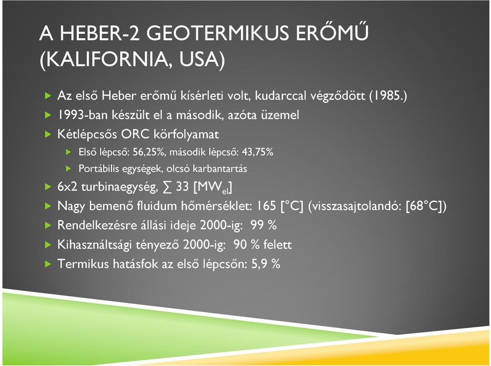 Portábilis egységek, olcsó karbantartás 6x2 turbinaegység, 33 [MW el ] Nagy bemenő fluidum hőmérséklet: 165 [ C]