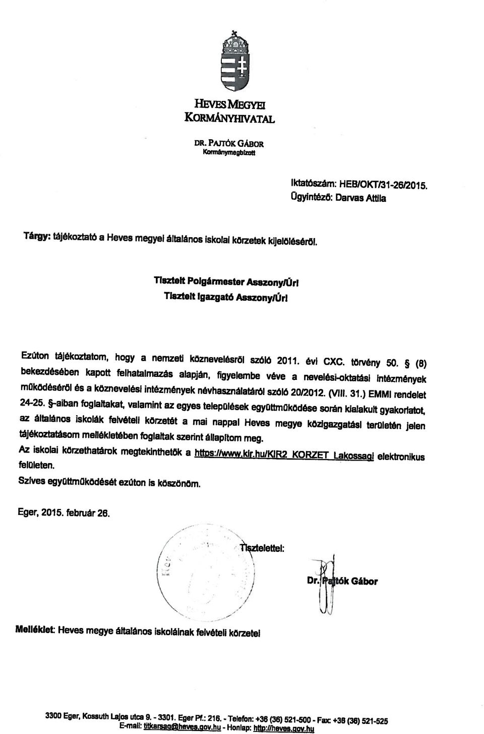 (8) bekezdésében kapott felhatalmazás alapján, figyelembe véve a nevelési-oktatási intézmények működéséről ás a köznevelési intézmények névhasználatáról szóló 2012012. (VIII. 31.) EMMI rendelet 24-25.