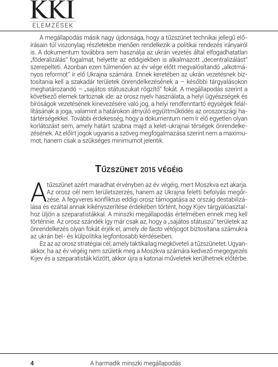 Azonban ezen túlmenően az év vége előtt megvalósítandó alkotmányos reformot ír elő Ukrajna számára.