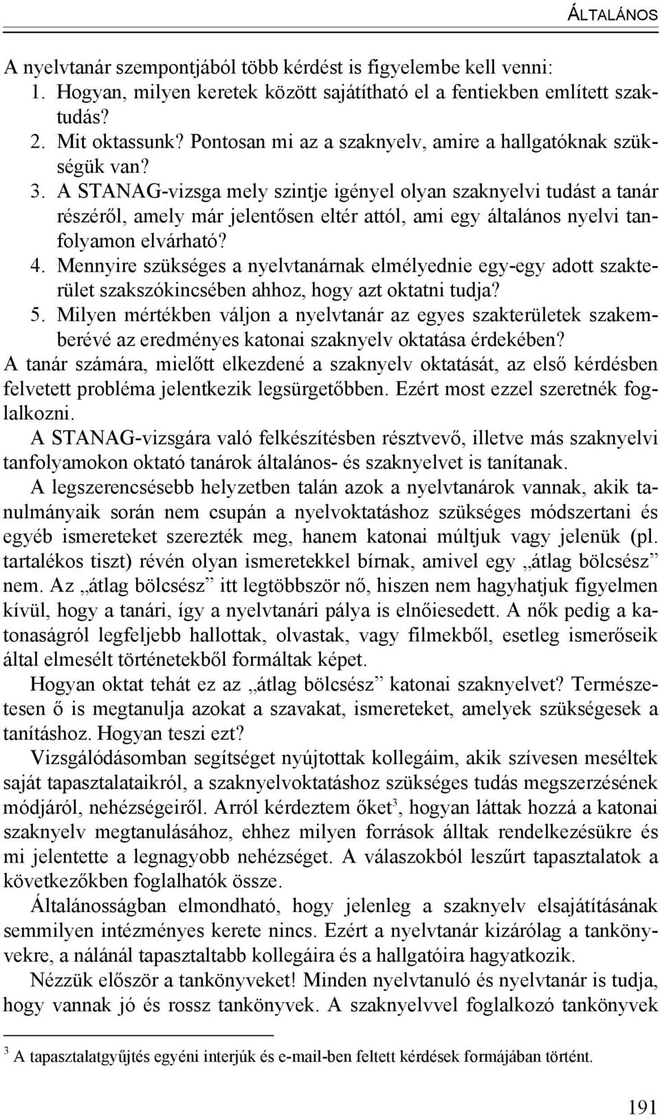 A STANAG-vizsga mely szintje igényel olyan szaknyelvi tudást a tanár részéről, amely már jelentősen eltér attól, ami egy általános nyelvi tanfolyamon elvárható? 4.