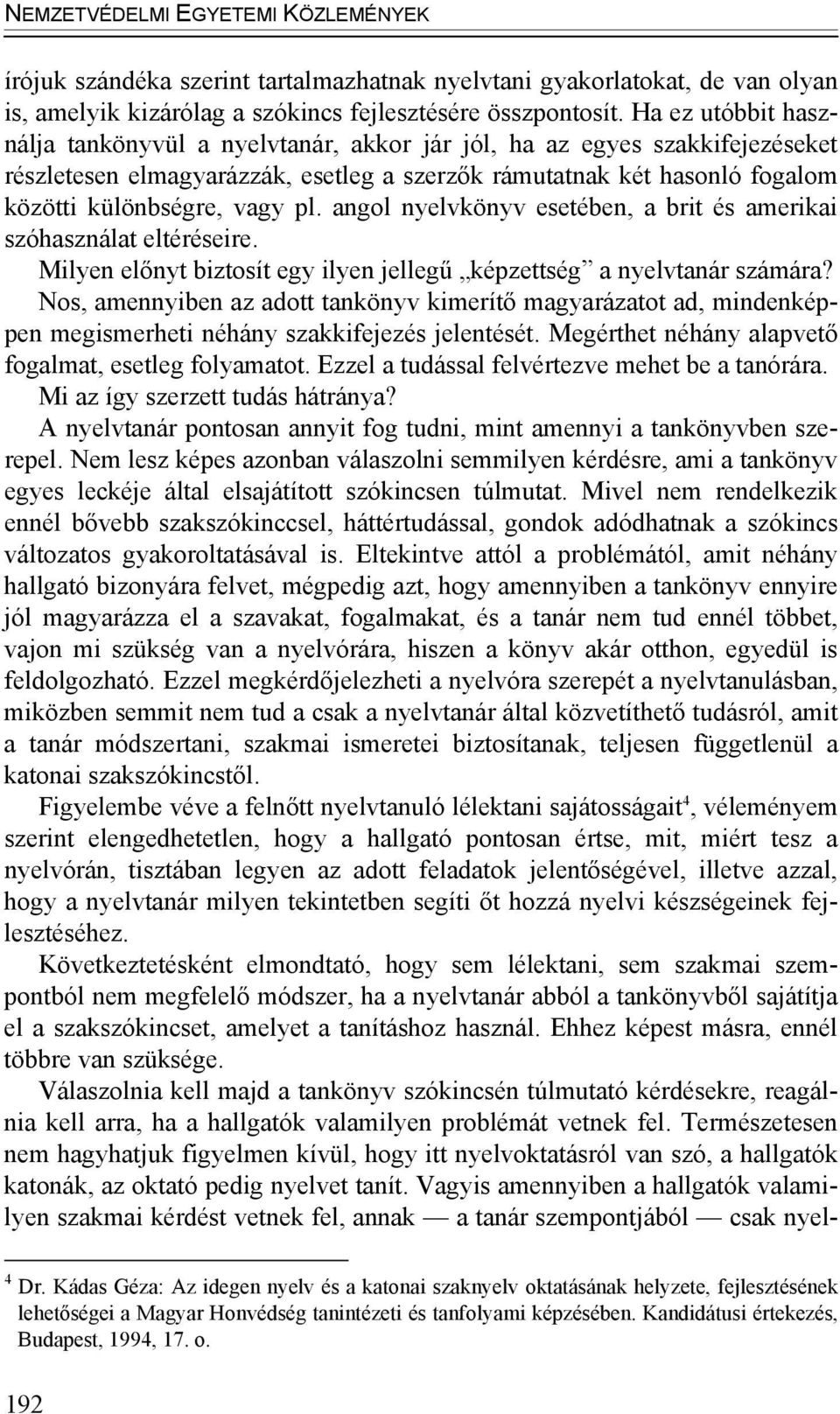 angol nyelvkönyv esetében, a brit és amerikai szóhasználat eltéréseire. Milyen előnyt biztosít egy ilyen jellegű képzettség a nyelvtanár számára?