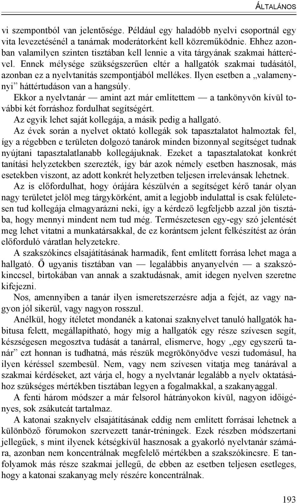 Ennek mélysége szükségszerűen eltér a hallgatók szakmai tudásától, azonban ez a nyelvtanítás szempontjából mellékes. Ilyen esetben a valamenynyi háttértudáson van a hangsúly.