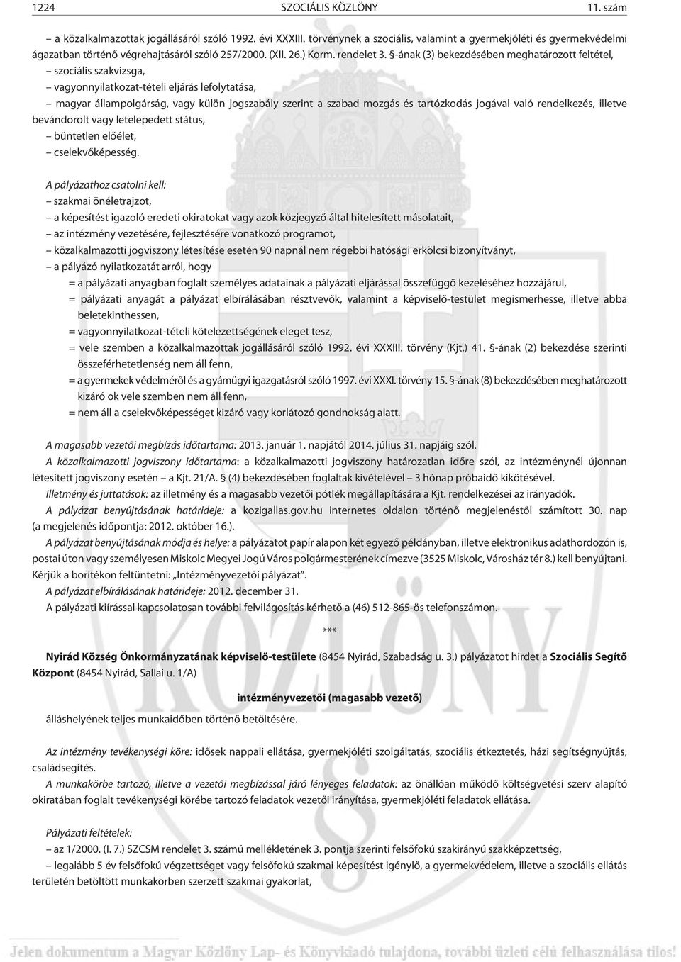 -ának (3) bekezdésében meghatározott feltétel, szociális szakvizsga, vagyonnyilatkozat-tételi eljárás lefolytatása, magyar állampolgárság, vagy külön jogszabály szerint a szabad mozgás és tartózkodás