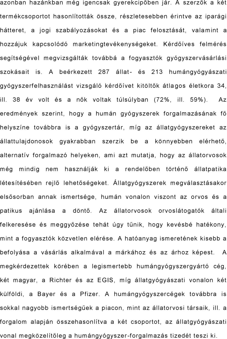 Kérdőíves felmérés segítségével megvizsgálták továbbá a fogyasztók gyógyszervásárlási szokásait is.