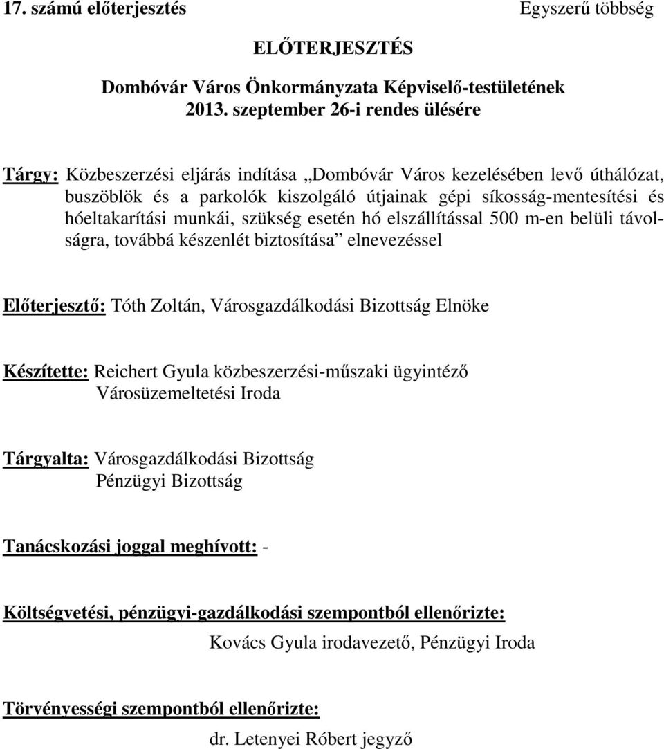 munkái, szükség esetén hó elszállítással 500 m-en belüli távolságra, továbbá készenlét biztosítása elnevezéssel Előterjesztő: Tóth Zoltán, Városgazdálkodási Bizottság Elnöke Készítette: Reichert